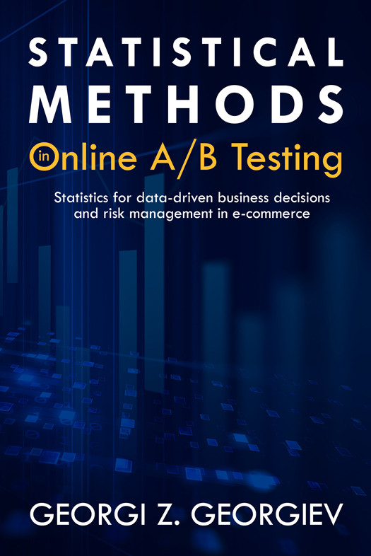 Statistical Methods In Online Ab Testing Statistics For Datadriven Business Decisions And Risk Management In Ecommerce Georgi Z Georgiev