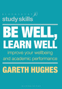 Be Well Learn Well Improve Your Wellbeing And Academic Performance Gareth Hughes