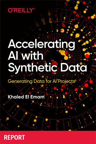 Accelerating Ai With Synthetic Data First Edition Khaled El Emam