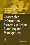 Geographic Information Systems In Urban Planning And Management Manish Kumar R B Singh Anju Singh Ram Pravesh Syed Irtiza Majid Akash Tiwari