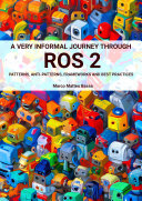 A Very Informal Journey Through Ros 2 Patterns Antipatterns Frameworks And Best Practices Marco Matteo Bassa
