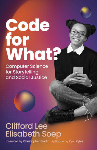 Code For What Computer Science For Storytelling And Social Justice 1st Clifford Lee