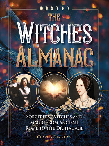 The Witches Almanac Sorcerers Witches And Magic From Ancient Rome To The Digital Age Charles Christian