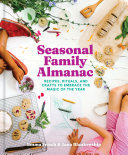 Seasonal Family Almanac Recipes Rituals And Crafts To Embrace The Magic Of The Year Emma Frisch Jane Blankenship