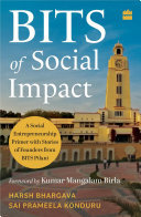 Bits Of Social Impact A Social Entrepreneurship Primer With Stories Of Founders From Bits Pilani Harsh Bhargava Sai Prameela Konduru