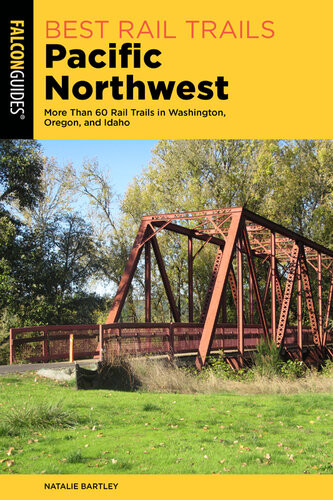 Best Rail Trails Pacific Northwest More Than 60 Rail Trails In Washington Oregon And Idaho Natalie L Bartley