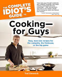 The Complete Idiots Guide To Cookingfor Guys Easy Mansize Recipes For The Campsite The Firehouse Or The Big Game Tod Dimmick