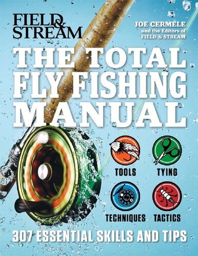 The Total Flyfishing Manual 307 Essential Skills And Tips Joe Cermele The Editors Of Field Stream