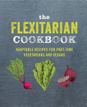 The Flexitarian Cookbook Adaptable Recipes For Parttime Vegetarians And Vegans Ryland Peters Small