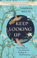 Keep Looking Up Your Guide To The Powerful Healing Of Birdwatching Tammah Watts