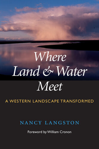 Where Land And Water Meet A Western Landscape Transformed Nancy Langston William Cronon