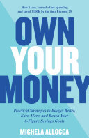 Own Your Money Practical Strategies To Budget Better Earn More And Reach Your 6figure Savings Goals Michela Allocca