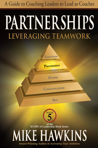Partnerships Leveraging Teamwork A Guide To Coaching Leaders To Lead As Coaches Book 5 Scope Of Leadership Mike Hawkins
