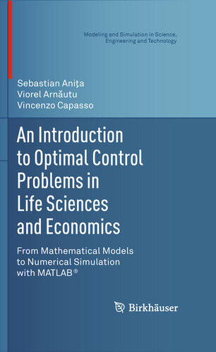An Introduction To Optimal Control Problems In Life Sciences And Economics From Mathematical Models To Numerical Simulation With Matlab Sebastian Anita Sebastian Aniota
