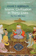 Islamic Civilization In Thirty Lives The First 1000 Years Chase F Robinson