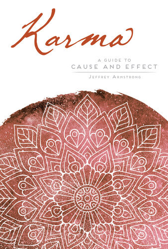 Karma A Guide To Cause And Effect Jeffrey Armstrong