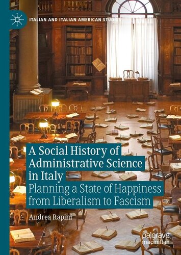 A Social History Of Administrative Science In Italy Planning A State Of Happiness From Liberalism To Fascism Andrea Rapini