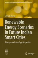 Renewable Energy Scenarios In Future Indian Smart Cities A Geospatial Technology Perspective Deepak Kumar