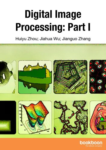 Digital Image Processing Part I 1st Edition Huiyu Zhou Jianguo Zhang Jiahua Wu