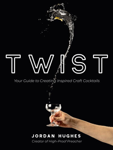 Twist Your Guide To Creating Inspired Craft Cocktails Jordan Hughes