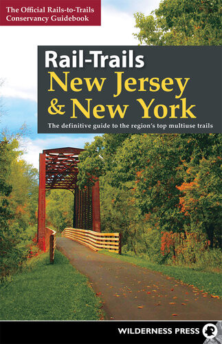 Railtrails New Jersey New York The Definitive Guide To The Regions Top Multiuse Trails Railstotrails Conservancy