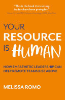 Your Resource Is Human How Empathetic Leadership Can Help Remote Teams Rise Above Melissa Romo