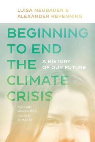Beginning To End The Climate Crisis A History Of Our Future Luisa Neubauer Alexander Repenning Bill Mckibben Sabine Von Mering Transl