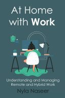 At Home With Work Understanding And Managing Remote And Hybrid Work Nyla Naseer