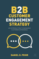 B2b Customer Engagement Strategy An Introduction To Managing Customer Experience Daniel D Prior