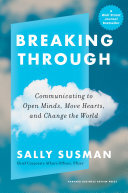Breaking Through Communicating To Open Minds Move Hearts And Change The World 1st Edition Sally Susman