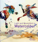 Light And Movement In Watercolour Secrets And Techniques For Painting Movement Light And Shadow Jake Winkle Robin Capon