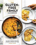 The Glutenfree Family Cookbook Allergyfriendly Recipes For Everyone Around Your Table Lindsay Cotter