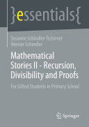 Mathematical Stories Ii Recursion Divisibility And Proofs For Gifted Students In Primary School Susanne Schindlertschirner Werner Schindler