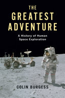The Greatest Adventure A History Of Human Space Exploration Colin Burgess