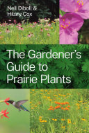 The Gardeners Guide To Prairie Plants Neil Diboll Hilary Cox