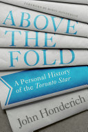 Above The Fold A Personal History Of The Toronto Star John Honderich