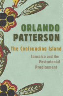 The Confounding Island Jamaica And The Postcolonial Predicament Orlando Patterson