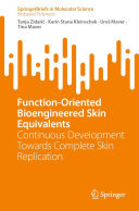 Functionoriented Bioengineered Skin Equivalents Continuous Development Towards Complete Skin Replication Tanja Zidari Karin Stana Kleinschek Uro Maver Tina Maver