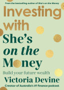 Investing With Shes On The Money Build Your Future Wealth From The Creator Of The 1 Finance Podcast Victoria Devine