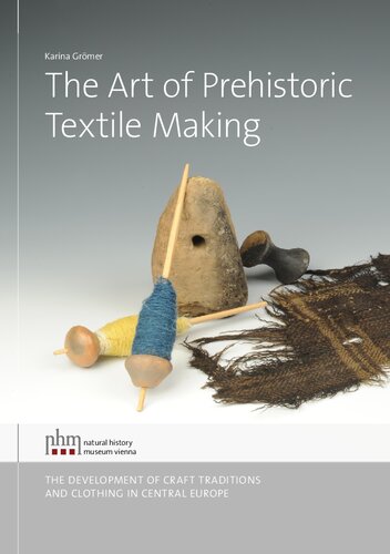 The Art Of Prehistoric Textile Making The Development Of Craft Traditions And Clothing In Central Europe Karina Grmer