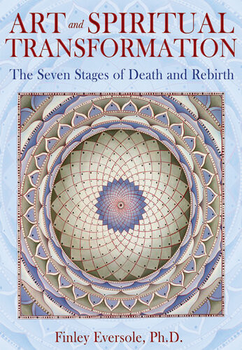 Art And Spiritual Transformation The Seven Stages Of Death And Rebirth Finley Eversole