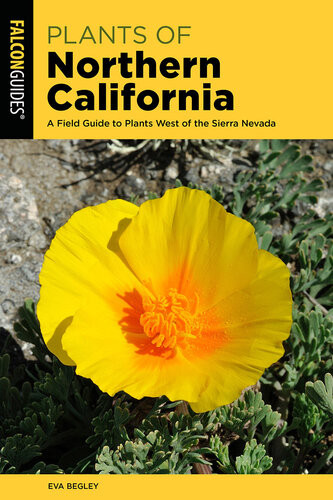 Plants Of Northern California A Field Guide To Plants West Of The Sierra Nevada Eva Begley