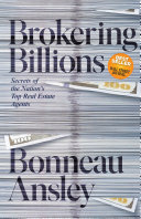 Brokering Billions Secrets Of The Nations Top Real Estate Agents Bonneau Ansley