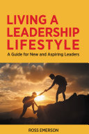 Living A Leadership Lifestyle A Guide For New And Aspiring Leaders Ross Emerson