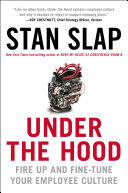 Under The Hood Fire Up And Finetune Your Employee Culture Stan Slap