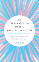 The Transmasculine Guide To Physical Transition For Trans Nonbinary And Other Masculine Folks Sage Buch