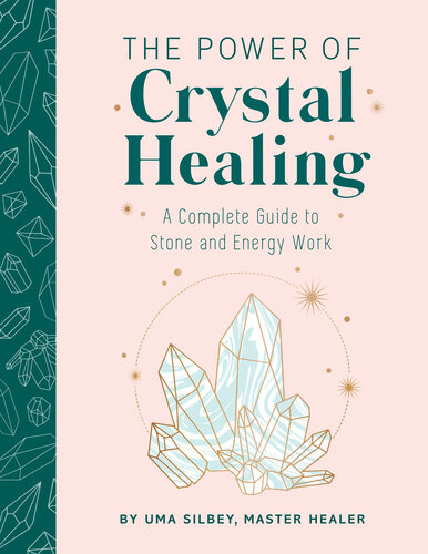 The Power Of Crystal Healing A Complete Guide To Stone And Energy Work Uma Silbey