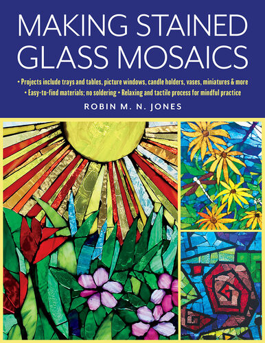 Making Stained Glass Mosaics Robin M N Jones