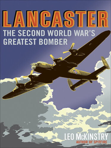Lancaster The Second World Wars Greatest Bomber Leo Mckinstry