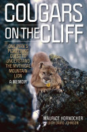 Cougars On The Cliff One Mans Pioneering Quest To Understand The Mythical Mountain Lion A Memoir Maurice Hornocker